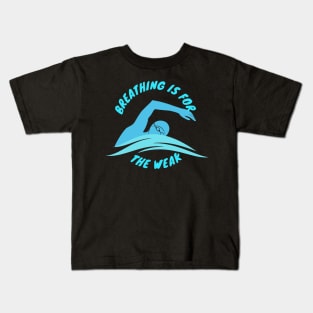 Breathing is for the weak Swimmer Swimming Sport Kids T-Shirt